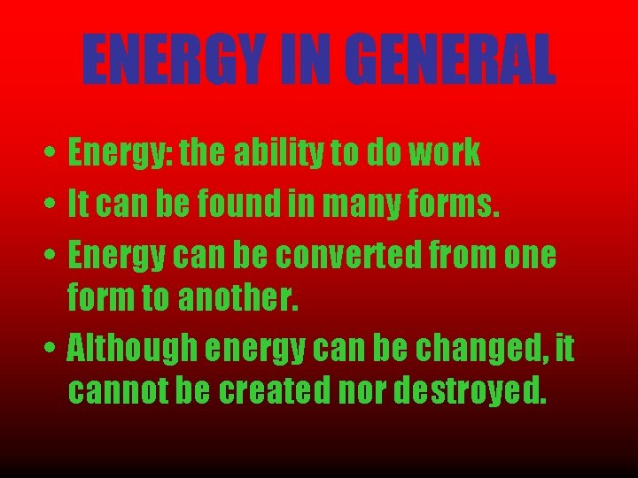 ENERGY IN GENERAL • Energy: the ability to do work • It can be