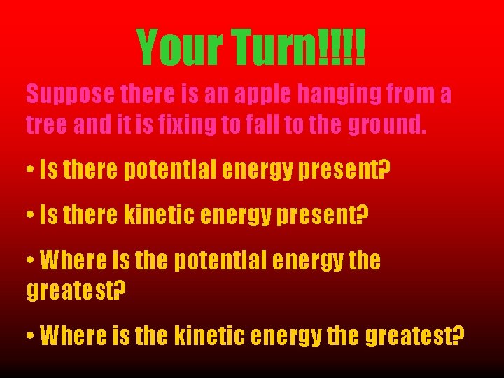 Your Turn!!!! Suppose there is an apple hanging from a tree and it is