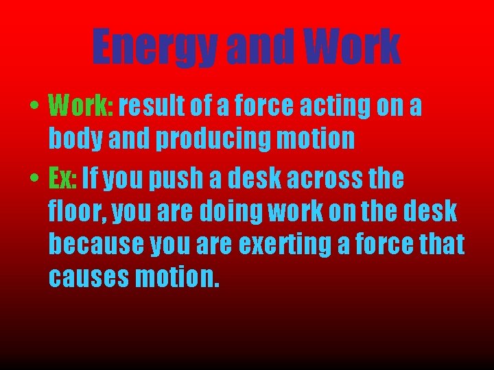 Energy and Work • Work: result of a force acting on a body and