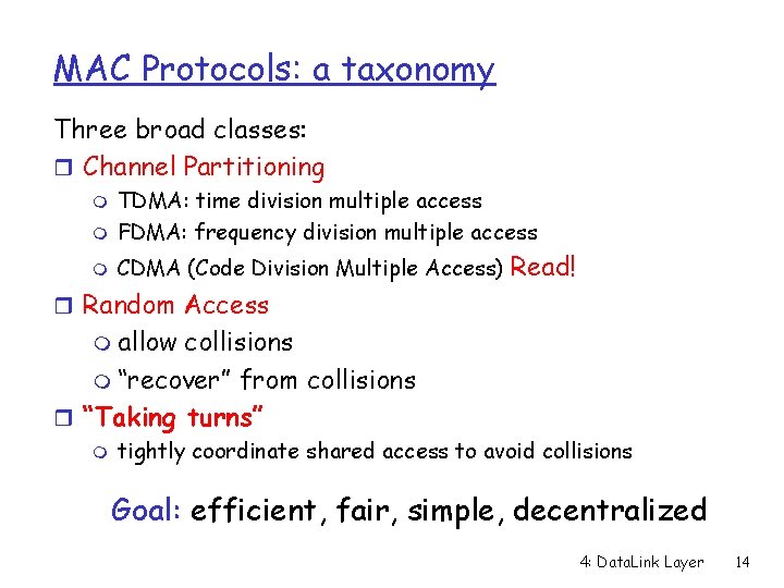 MAC Protocols: a taxonomy Three broad classes: r Channel Partitioning m TDMA: time division