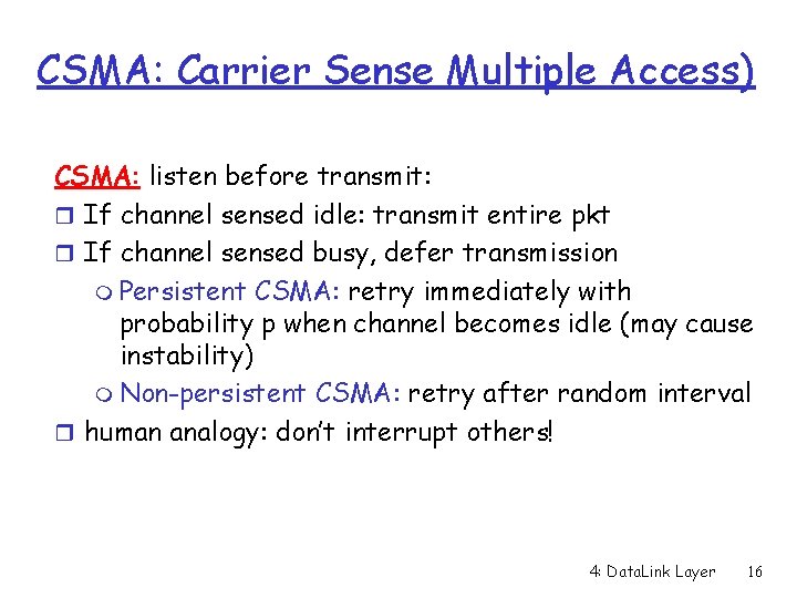 CSMA: Carrier Sense Multiple Access) CSMA: listen before transmit: r If channel sensed idle: