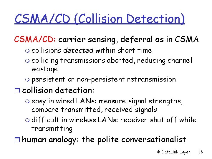 CSMA/CD (Collision Detection) CSMA/CD: carrier sensing, deferral as in CSMA m collisions detected within