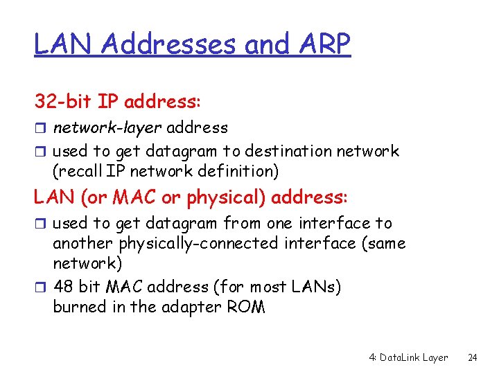 LAN Addresses and ARP 32 -bit IP address: r network-layer address r used to