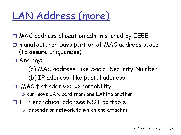 LAN Address (more) r MAC address allocation administered by IEEE r manufacturer buys portion