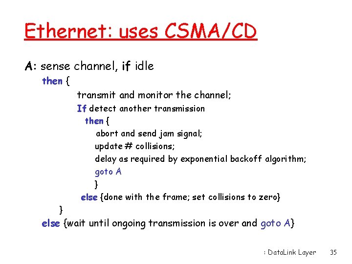 Ethernet: uses CSMA/CD A: sense channel, if idle then { transmit and monitor the