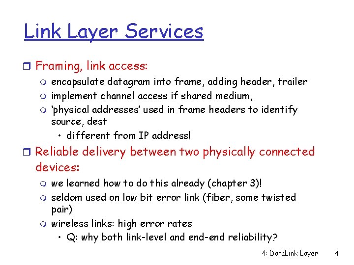 Link Layer Services r Framing, link access: m encapsulate datagram into frame, adding header,