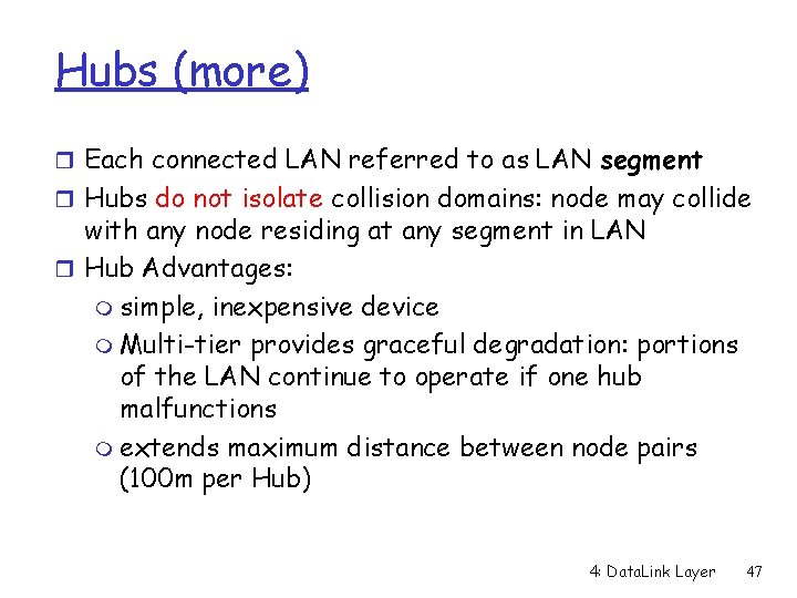 Hubs (more) r Each connected LAN referred to as LAN segment r Hubs do
