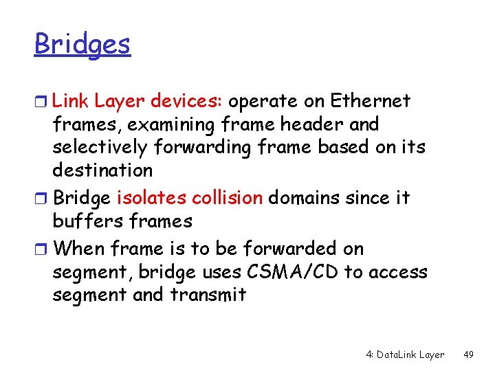 Bridges r Link Layer devices: operate on Ethernet frames, examining frame header and selectively