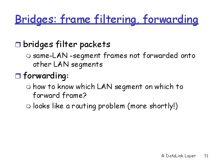 Bridges: frame filtering, forwarding r bridges filter packets m same-LAN -segment frames not forwarded