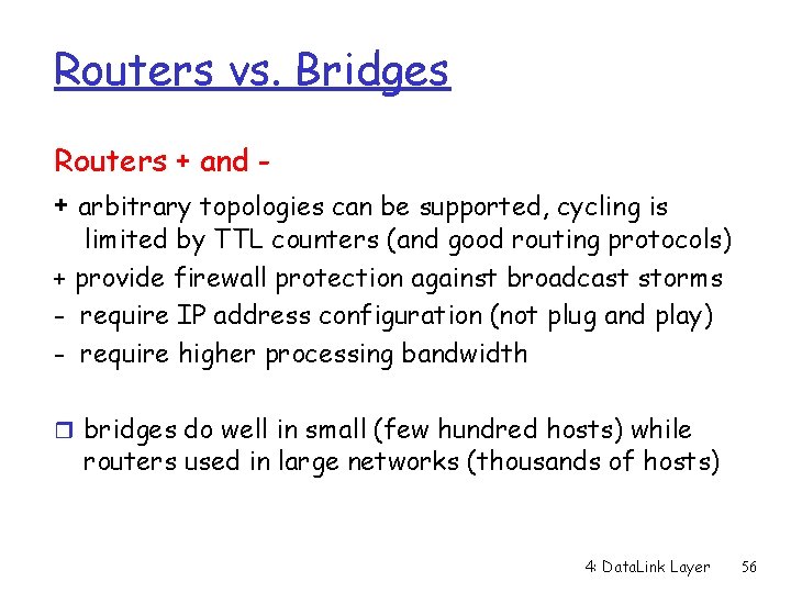 Routers vs. Bridges Routers + and + arbitrary topologies can be supported, cycling is