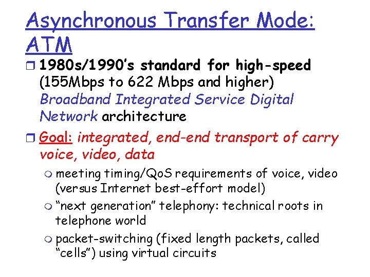 Asynchronous Transfer Mode: ATM r 1980 s/1990’s standard for high-speed (155 Mbps to 622