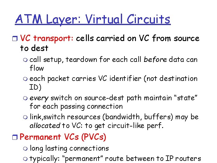 ATM Layer: Virtual Circuits r VC transport: cells carried on VC from source to