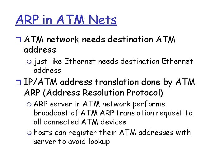 ARP in ATM Nets r ATM network needs destination ATM address m just like