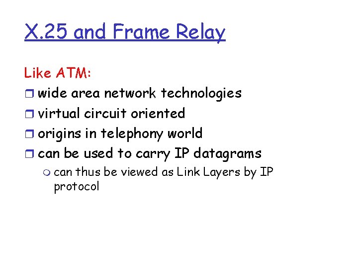 X. 25 and Frame Relay Like ATM: r wide area network technologies r virtual