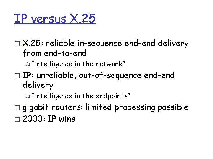 IP versus X. 25 r X. 25: reliable in-sequence end-end delivery from end-to-end m