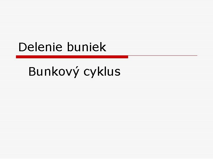 Delenie buniek Bunkový cyklus 