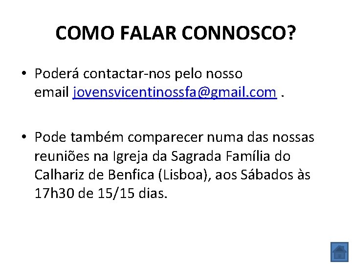 COMO FALAR CONNOSCO? • Poderá contactar-nos pelo nosso email jovensvicentinossfa@gmail. com. • Pode também