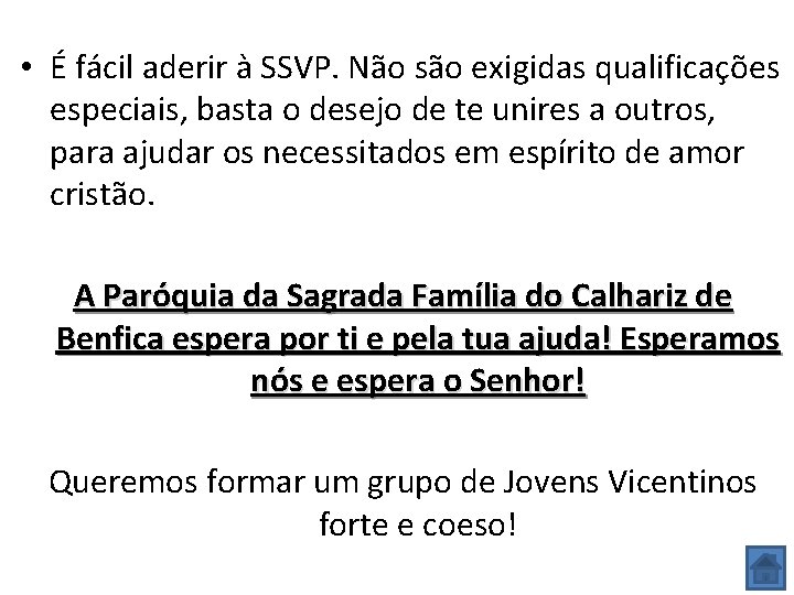  • É fácil aderir à SSVP. Não são exigidas qualificações especiais, basta o