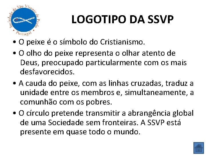 LOGOTIPO DA SSVP • O peixe é o símbolo do Cristianismo. • O olho
