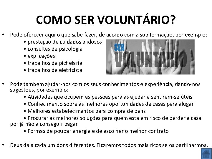 COMO SER VOLUNTÁRIO? • Pode oferecer aquilo que sabe fazer, de acordo com a