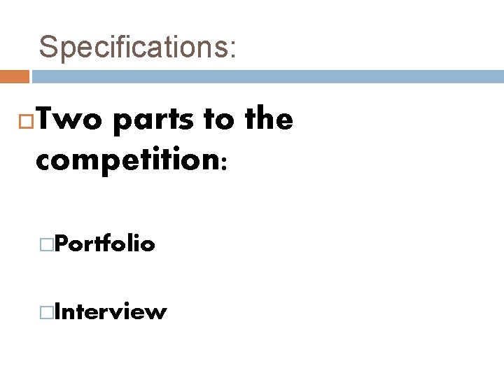 Specifications: Two parts to the competition: �Portfolio �Interview 