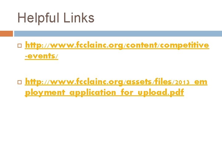 Helpful Links http: //www. fcclainc. org/content/competitive -events/ http: //www. fcclainc. org/assets/files/2013_em ployment_application_for_upload. pdf 