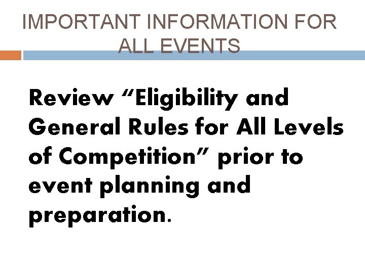 IMPORTANT INFORMATION FOR ALL EVENTS Review “Eligibility and General Rules for All Levels of