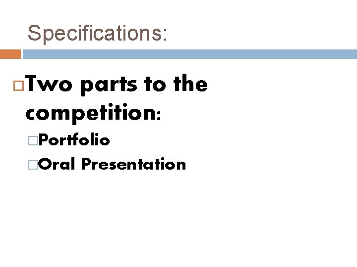 Specifications: Two parts to the competition: �Portfolio �Oral Presentation 