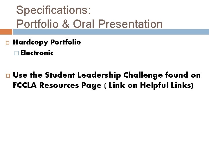 Specifications: Portfolio & Oral Presentation Hardcopy Portfolio � Electronic Use the Student Leadership Challenge