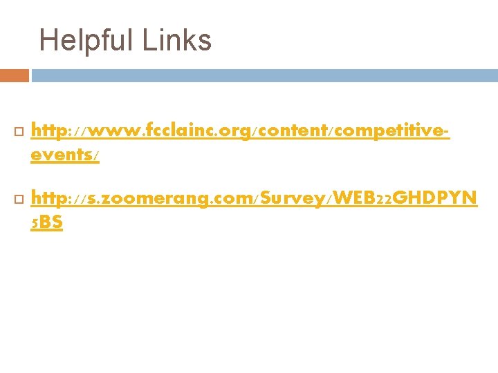 Helpful Links http: //www. fcclainc. org/content/competitiveevents/ http: //s. zoomerang. com/Survey/WEB 22 GHDPYN 5 BS