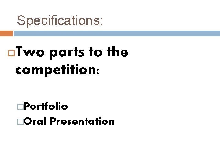 Specifications: Two parts to the competition: �Portfolio �Oral Presentation 