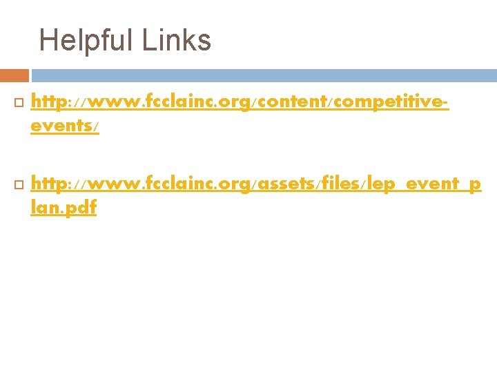 Helpful Links http: //www. fcclainc. org/content/competitiveevents/ http: //www. fcclainc. org/assets/files/lep_event_p lan. pdf 
