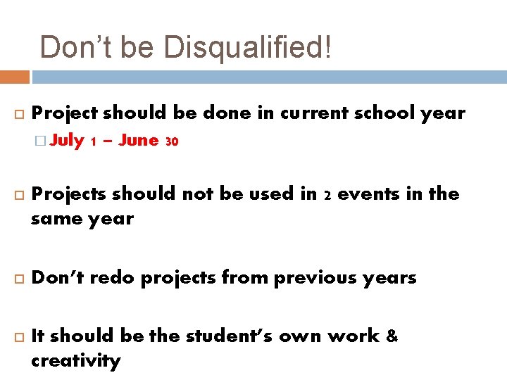 Don’t be Disqualified! Project should be done in current school year � July 1