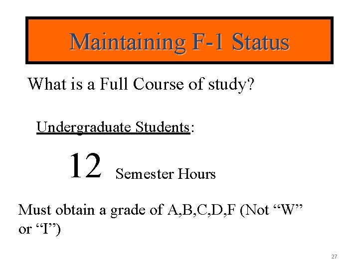 Maintaining F-1 Status What is a Full Course of study? Undergraduate Students: 12 Semester