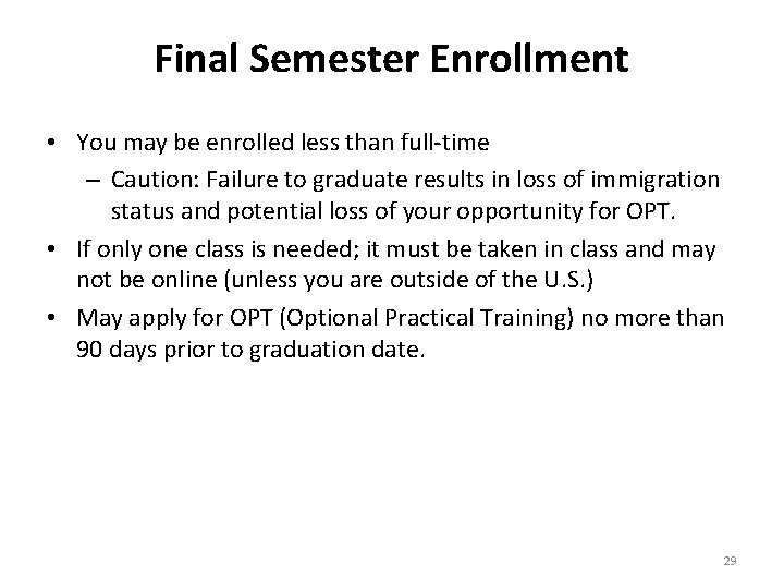 Final Semester Enrollment • You may be enrolled less than full-time – Caution: Failure