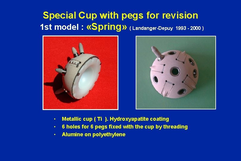 Special Cup with pegs for revision 1 st model : «Spring» ( Landanger-Depuy 1993