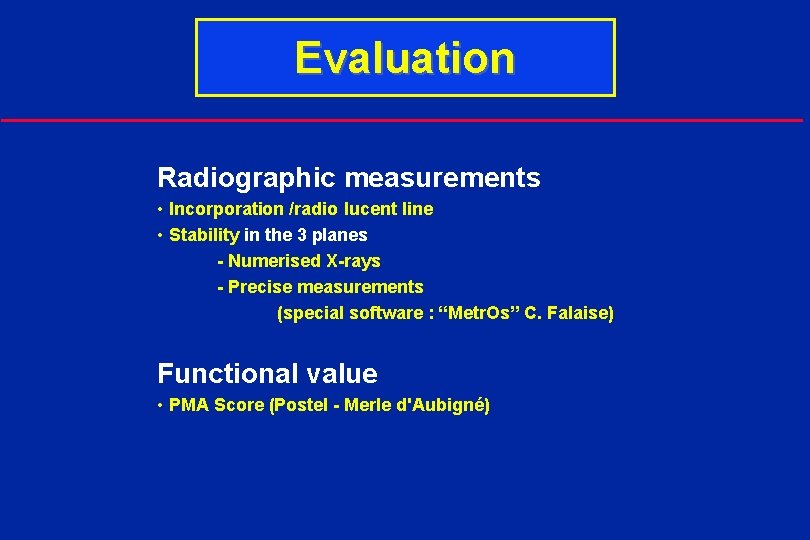 Evaluation Radiographic measurements • Incorporation /radio lucent line • Stability in the 3 planes