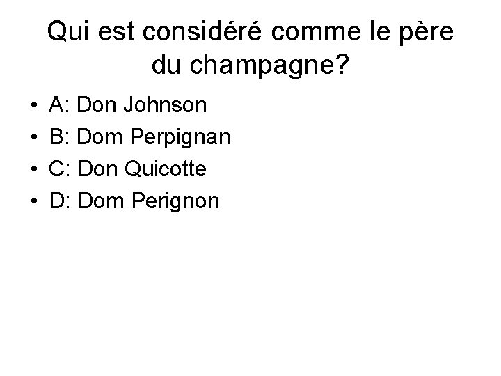 Qui est considéré comme le père du champagne? • • A: Don Johnson B: