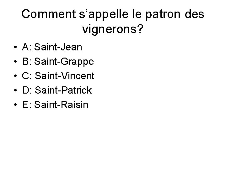 Comment s’appelle le patron des vignerons? • • • A: Saint-Jean B: Saint-Grappe C: