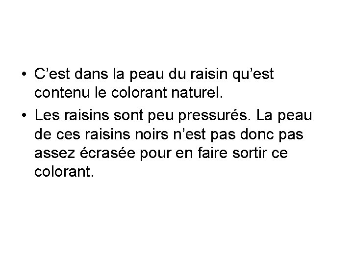  • C’est dans la peau du raisin qu’est contenu le colorant naturel. •