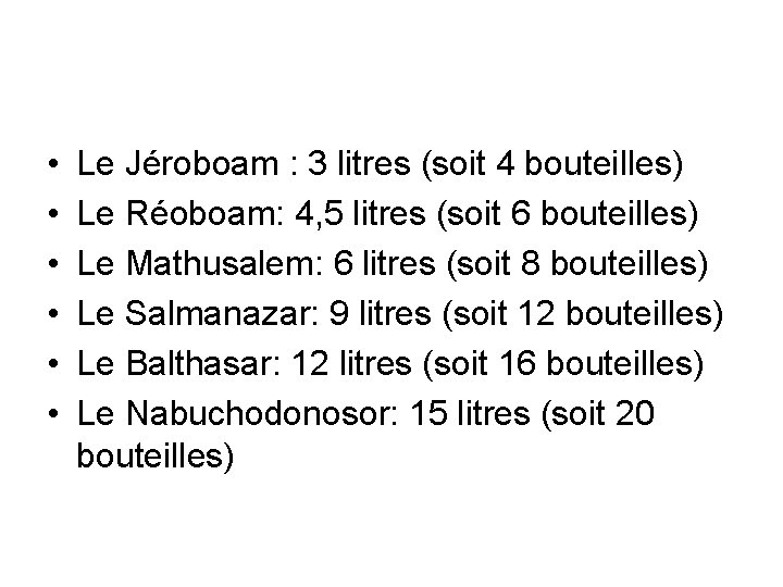  • • • Le Jéroboam : 3 litres (soit 4 bouteilles) Le Réoboam: