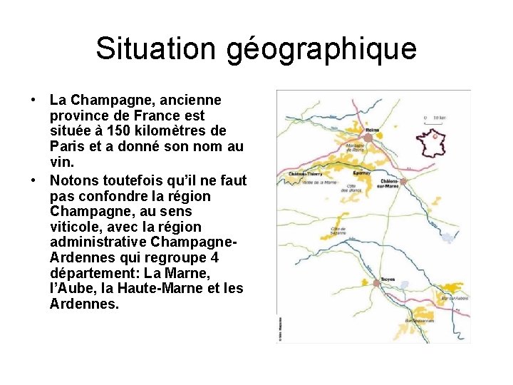 Situation géographique • La Champagne, ancienne province de France est située à 150 kilomètres