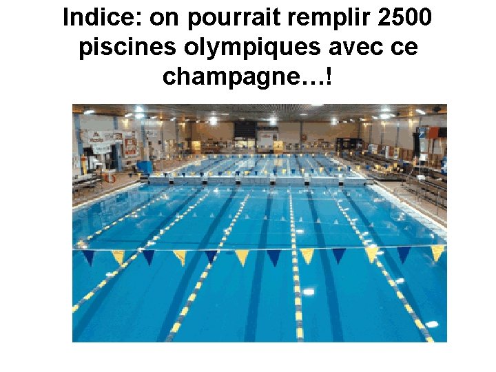 Indice: on pourrait remplir 2500 piscines olympiques avec ce champagne…! 