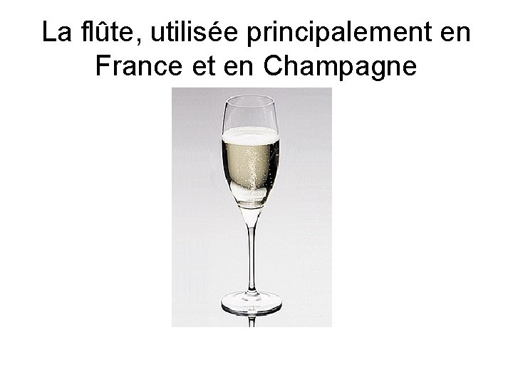 La flûte, utilisée principalement en France et en Champagne 