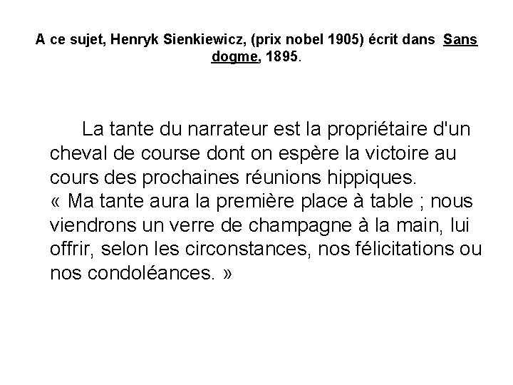 A ce sujet, Henryk Sienkiewicz, (prix nobel 1905) écrit dans Sans dogme, 1895. La