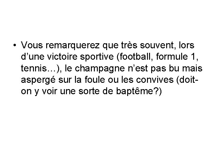  • Vous remarquerez que très souvent, lors d’une victoire sportive (football, formule 1,