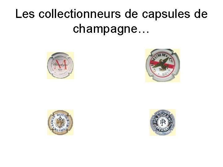 Les collectionneurs de capsules de champagne… 