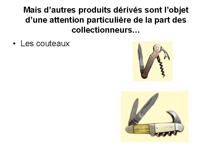 Mais d’autres produits dérivés sont l’objet d’une attention particulière de la part des collectionneurs…