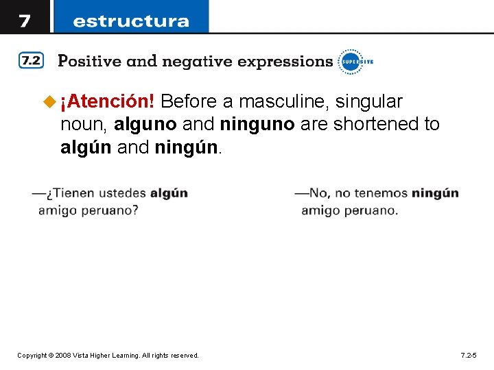 u ¡Atención! Before a masculine, singular noun, alguno and ninguno are shortened to algún