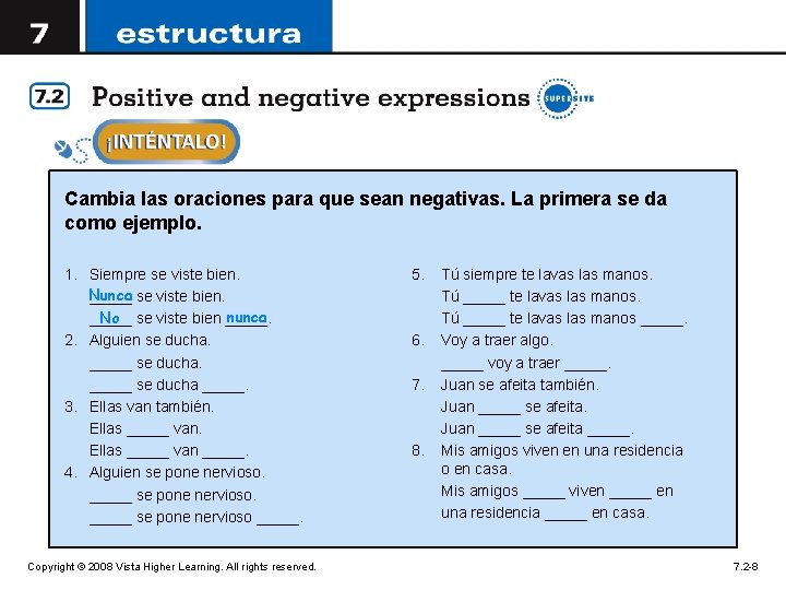 Cambia las oraciones para que sean negativas. La primera se da como ejemplo. 1.